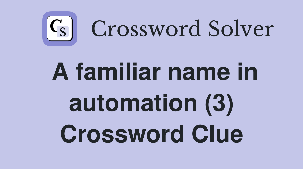 A familiar name in automation (3) Crossword Clue