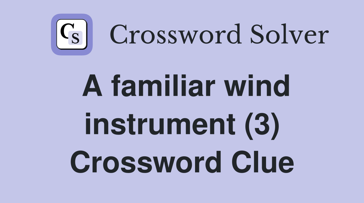 A familiar wind instrument (3) Crossword Clue