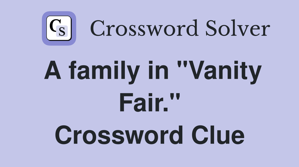 A family in "Vanity Fair." Crossword Clue