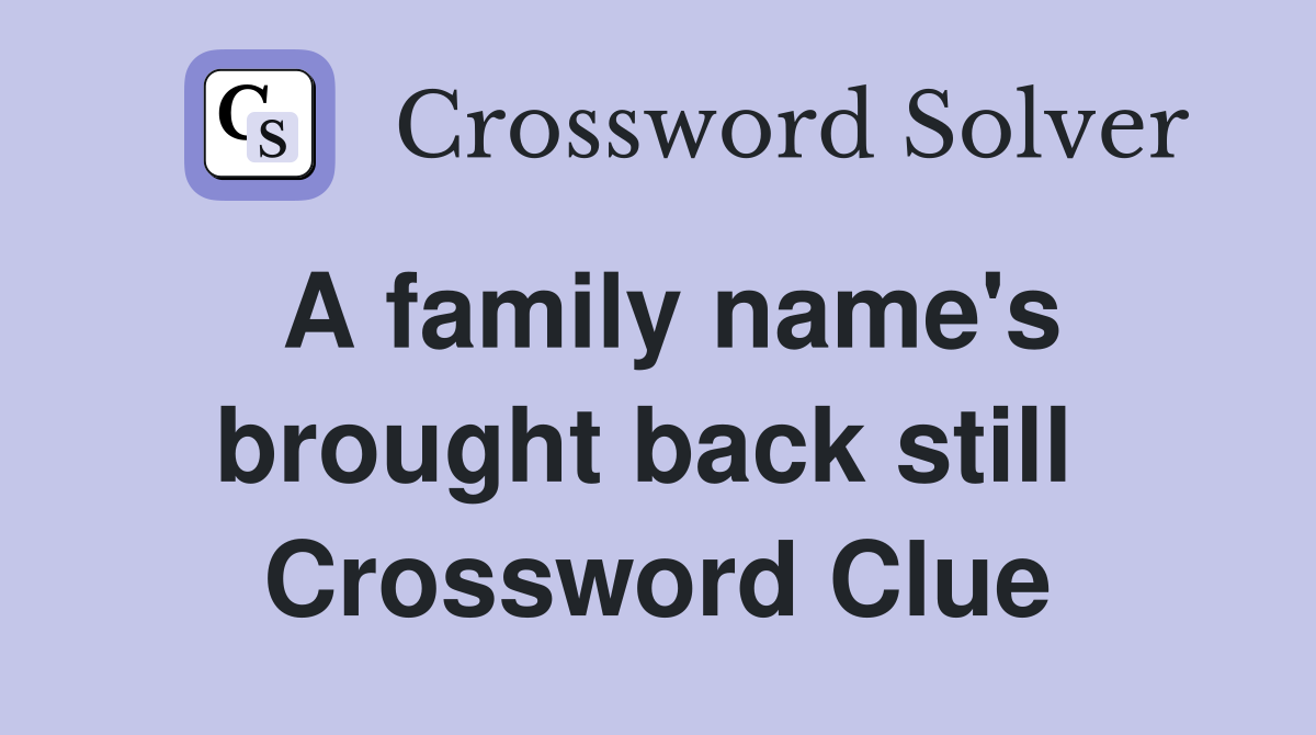 A family name's brought back still  Crossword Clue