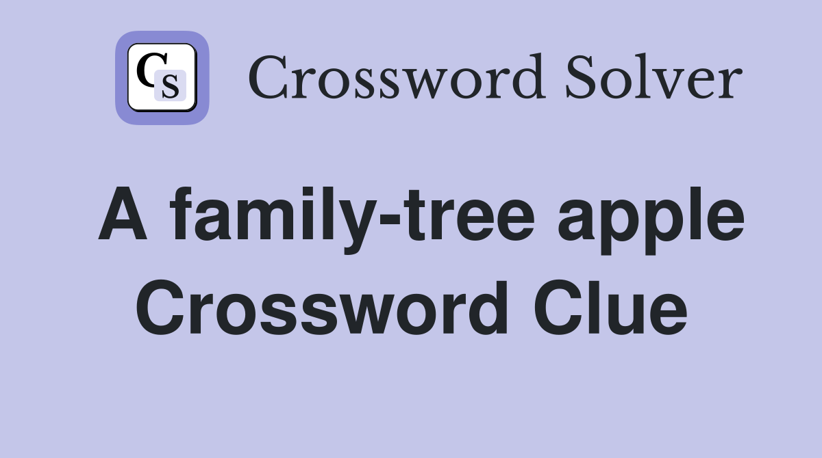 A family-tree apple Crossword Clue