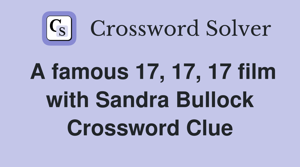A famous 17, 17, 17 film with Sandra Bullock Crossword Clue