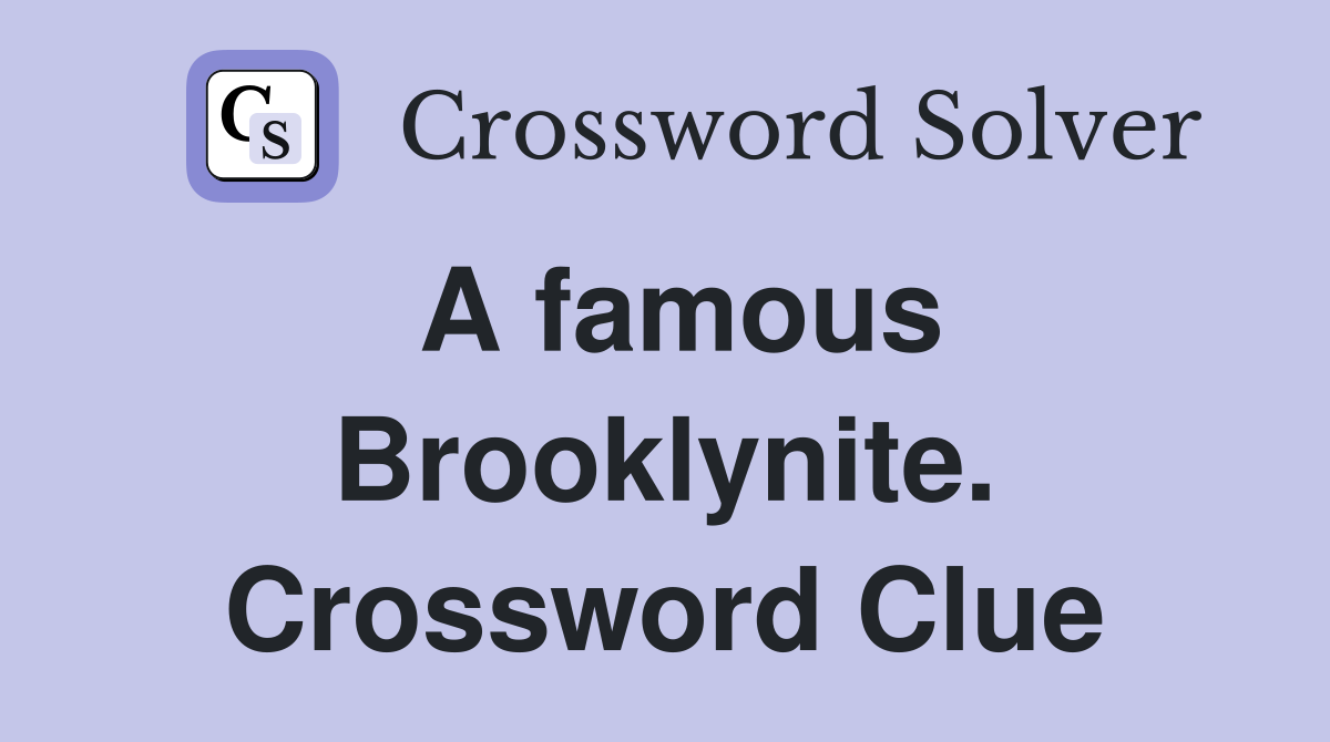 A famous Brooklynite. Crossword Clue
