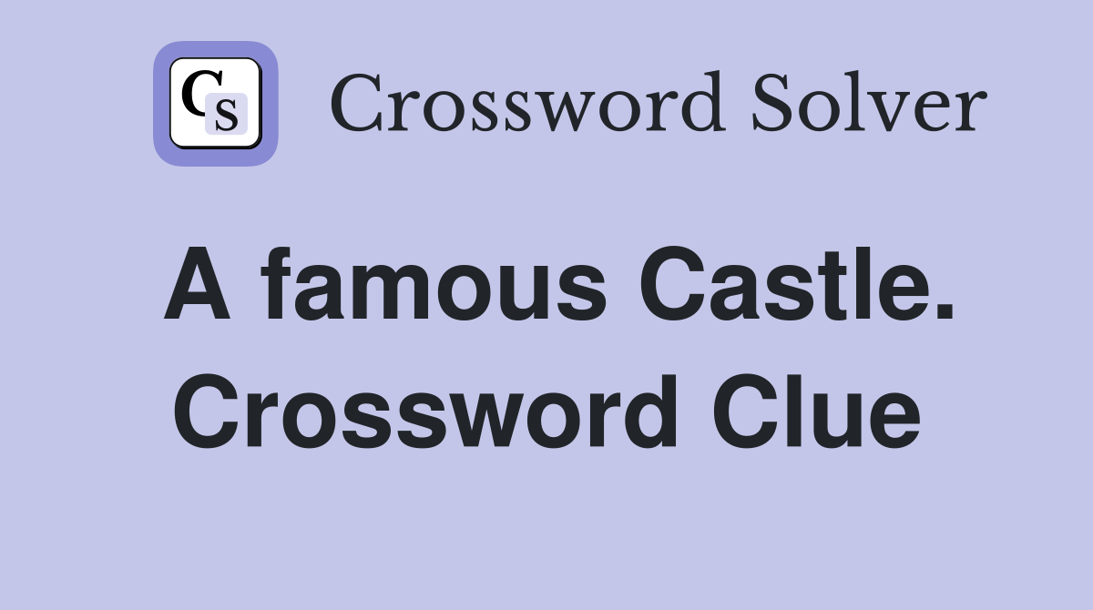 A famous Castle. Crossword Clue