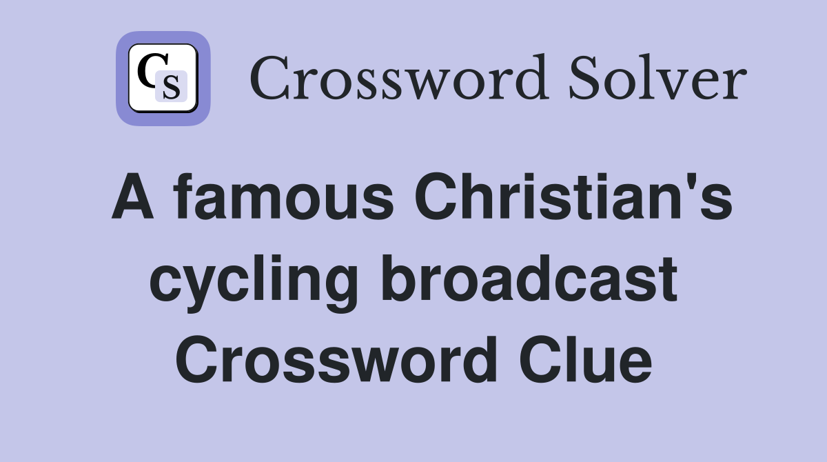 A famous Christian's cycling broadcast Crossword Clue