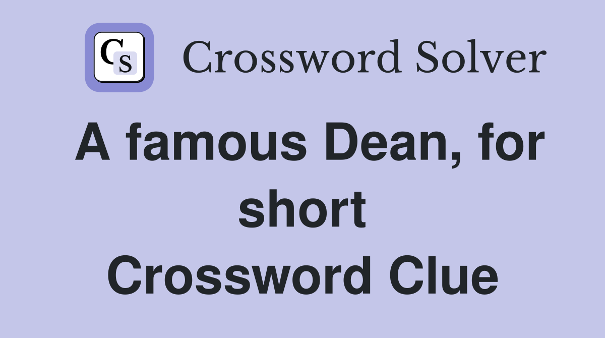A famous Dean, for short Crossword Clue