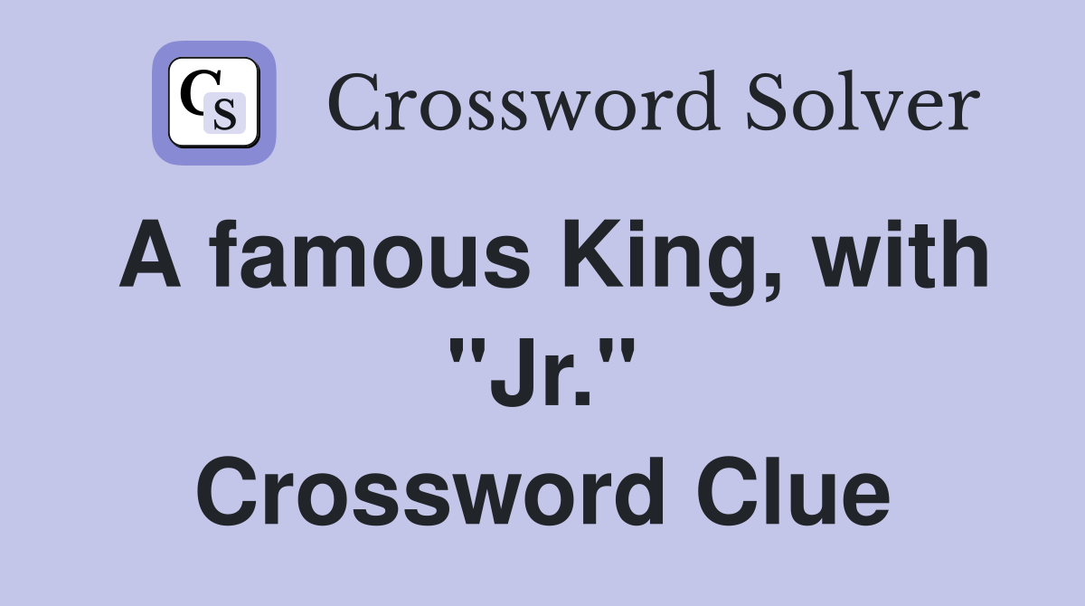 A famous King, with "Jr." Crossword Clue