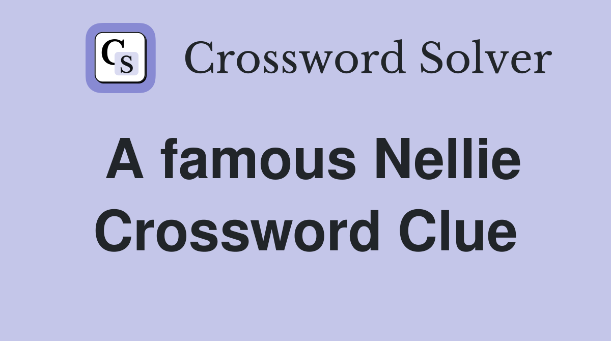 A famous Nellie Crossword Clue