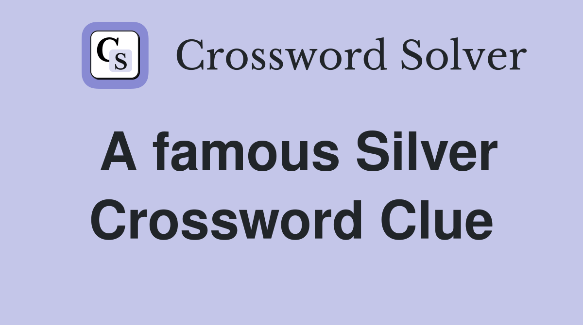 A famous Silver Crossword Clue