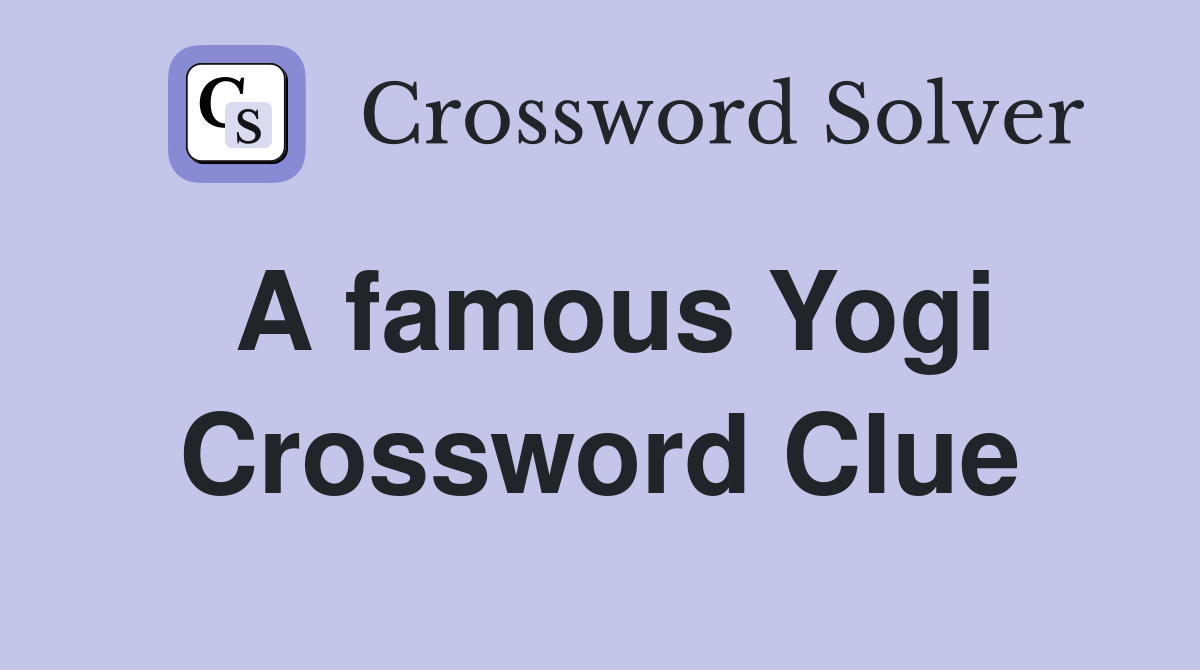 A famous Yogi Crossword Clue