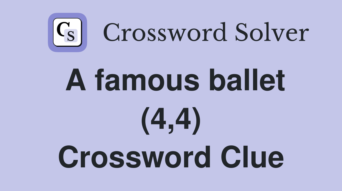 A famous ballet (4,4) Crossword Clue