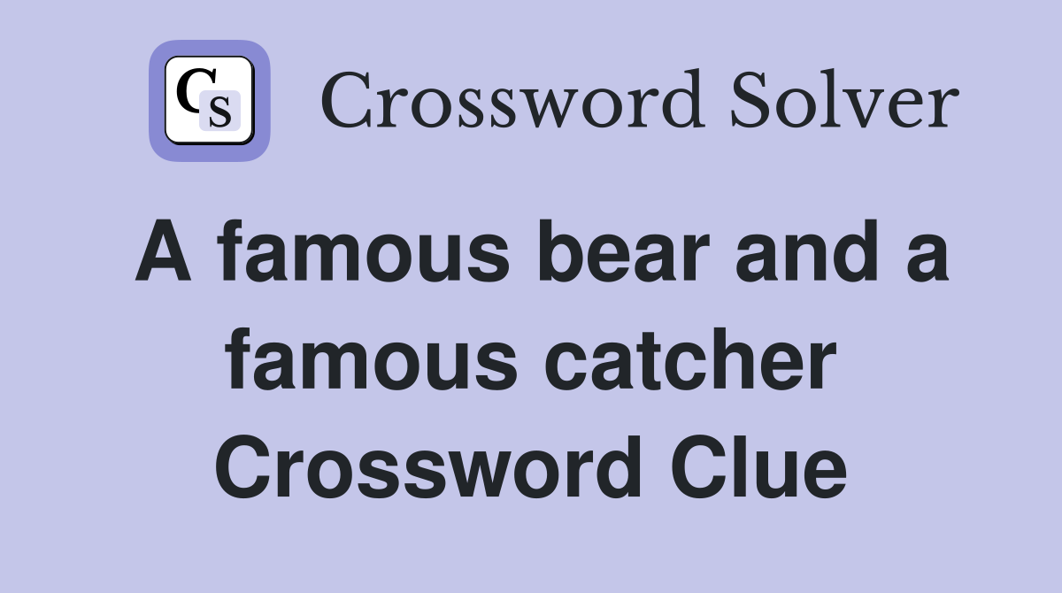 A famous bear and a famous catcher Crossword Clue