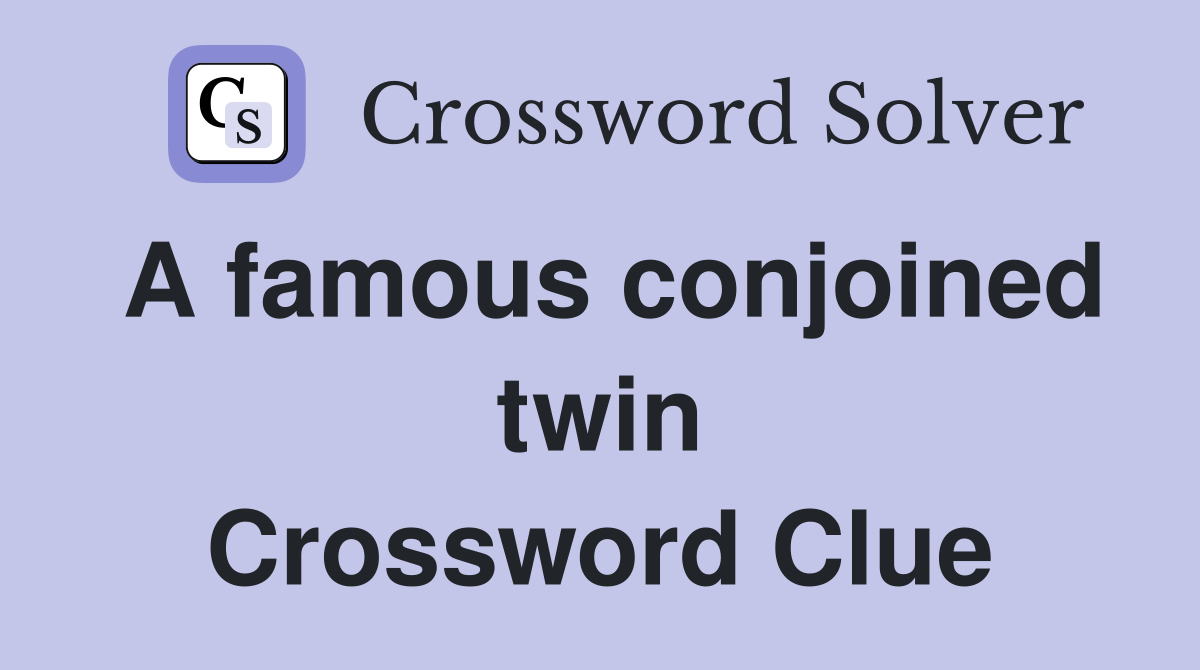 A famous conjoined twin Crossword Clue