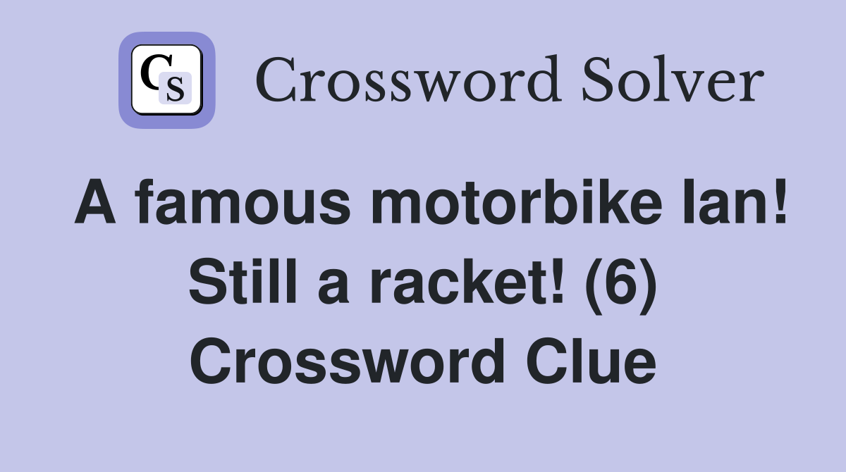 A famous motorbike Ian! Still a racket! (6) Crossword Clue