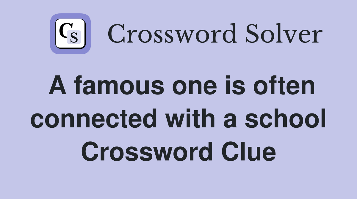 A famous one is often connected with a school Crossword Clue
