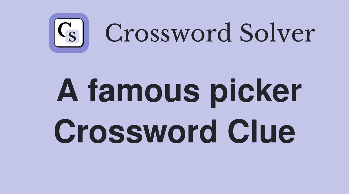 A famous picker Crossword Clue