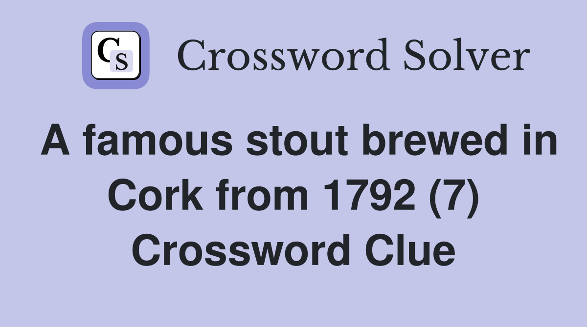 A famous stout brewed in Cork from 1792 (7) Crossword Clue