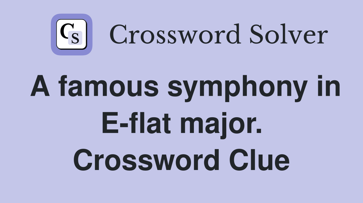A famous symphony in E-flat major. Crossword Clue