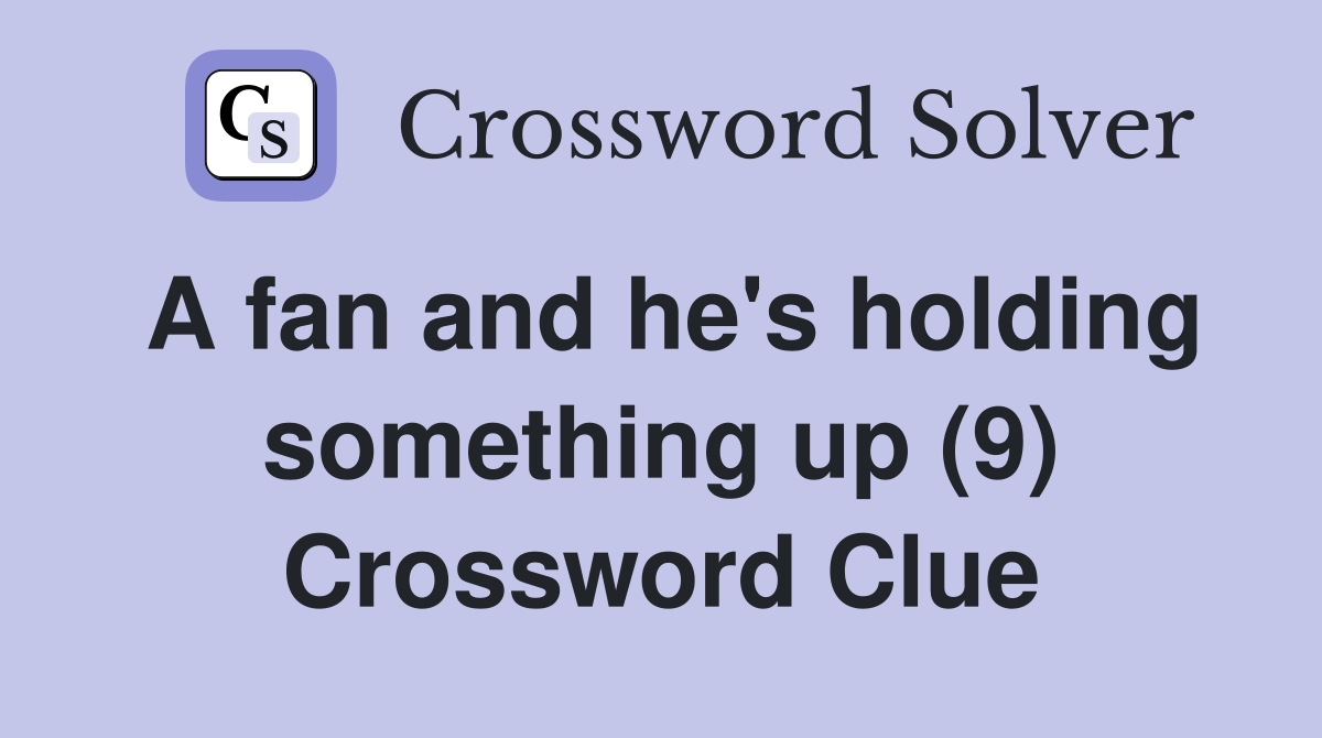A fan and he's holding something up (9) Crossword Clue