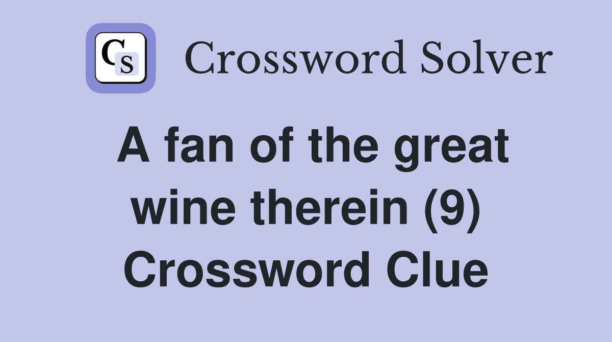 A fan of the great wine therein (9) Crossword Clue
