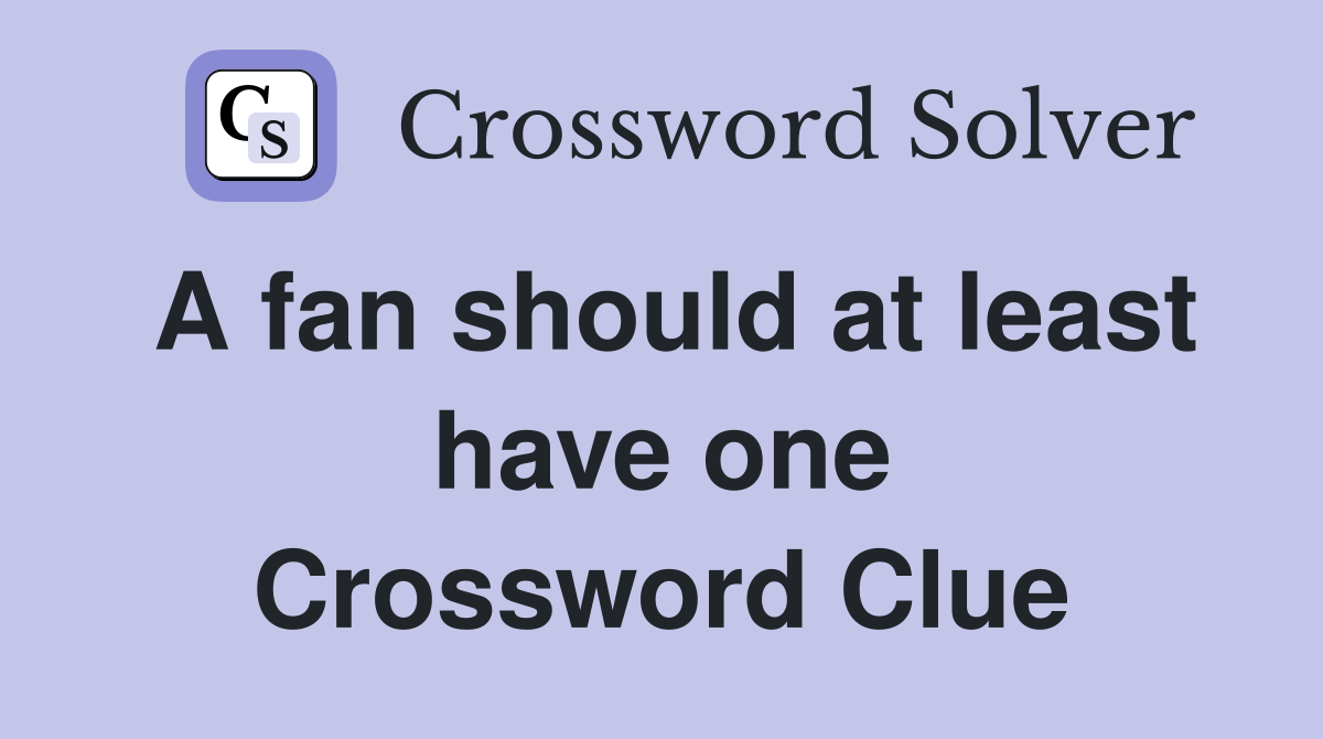 A fan should at least have one Crossword Clue