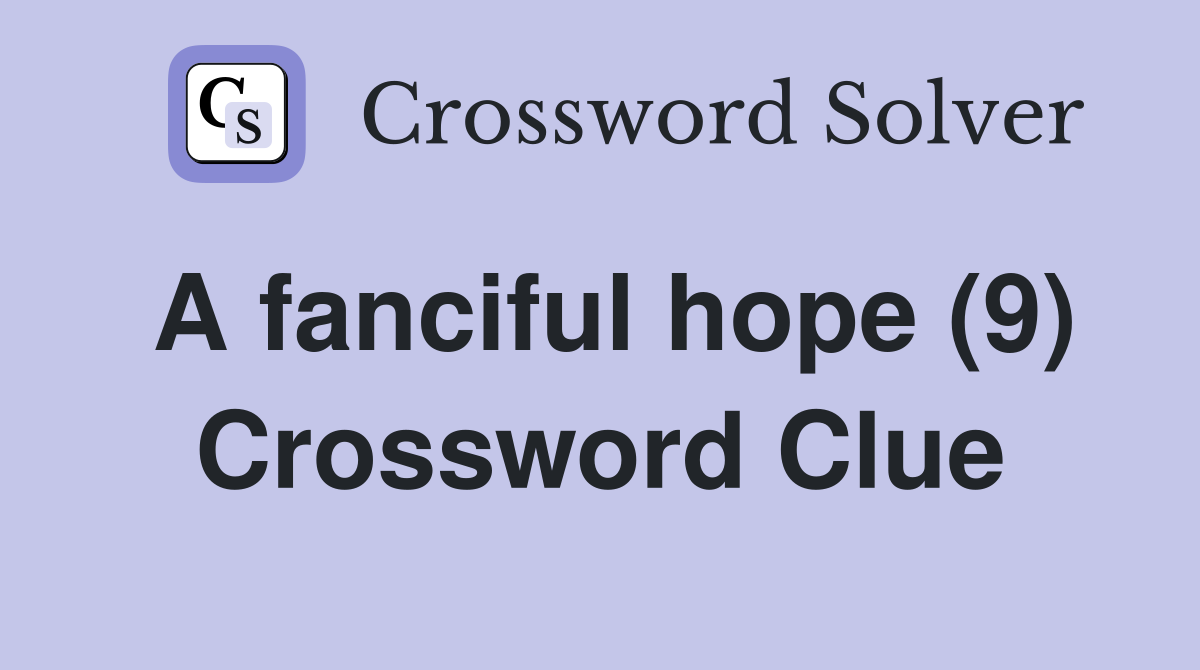 A fanciful hope (9) Crossword Clue