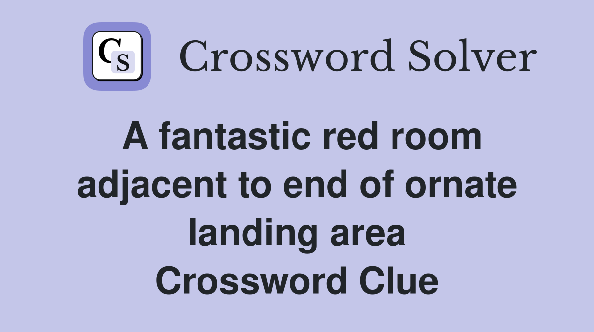 A fantastic red room adjacent to end of ornate landing area Crossword Clue
