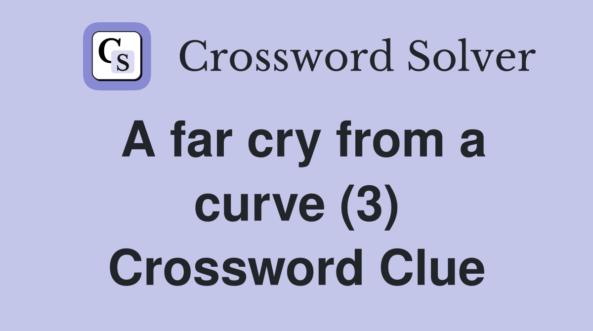 A far cry from a curve (3) Crossword Clue