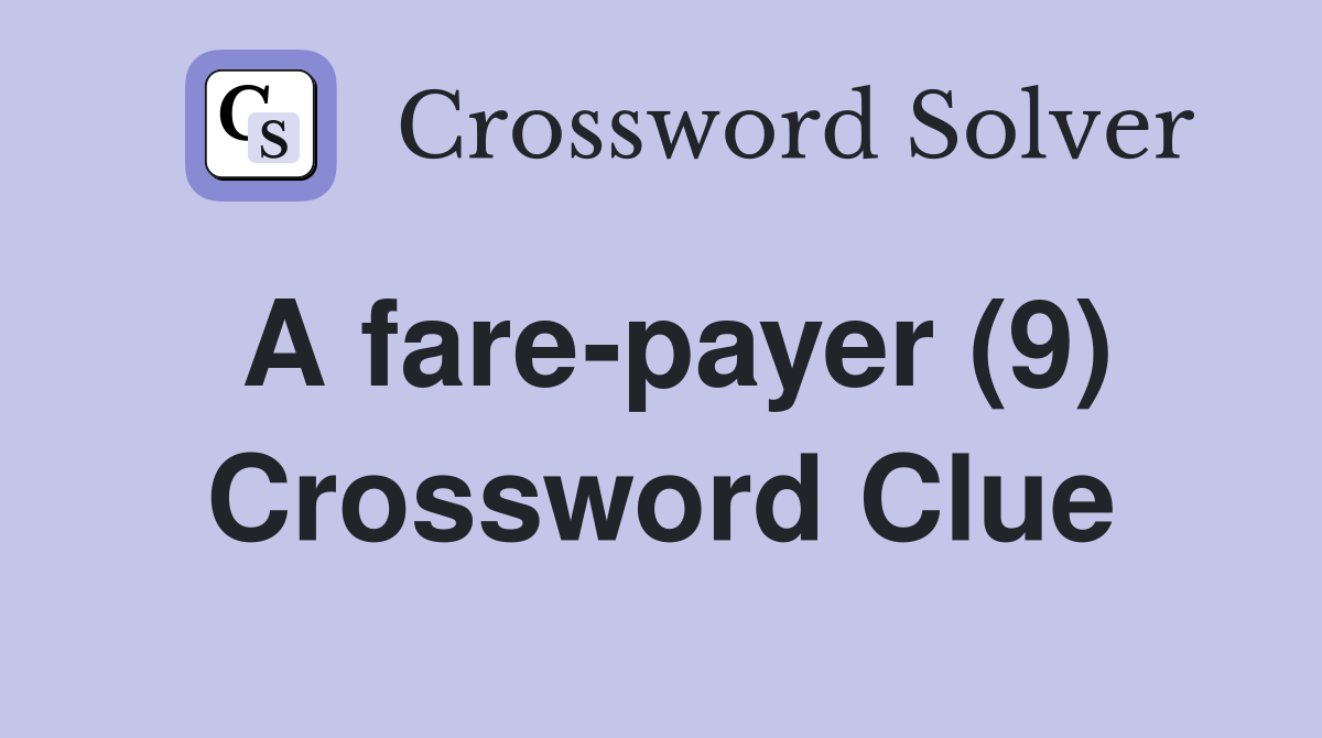 A fare-payer (9) Crossword Clue