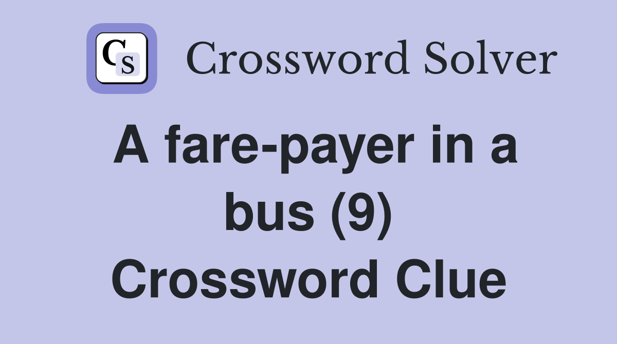 A fare-payer in a bus (9) Crossword Clue