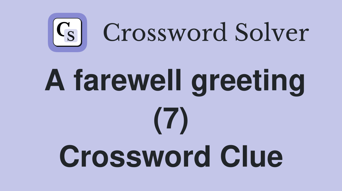 A farewell greeting (7) Crossword Clue