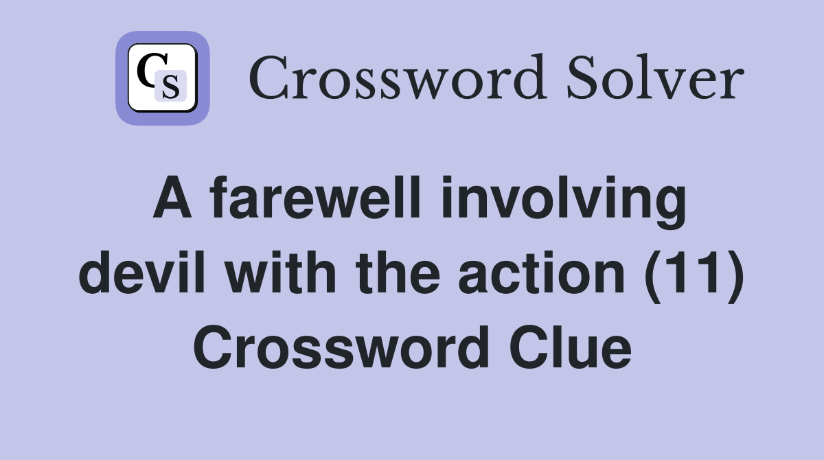 A farewell involving devil with the action (11) Crossword Clue