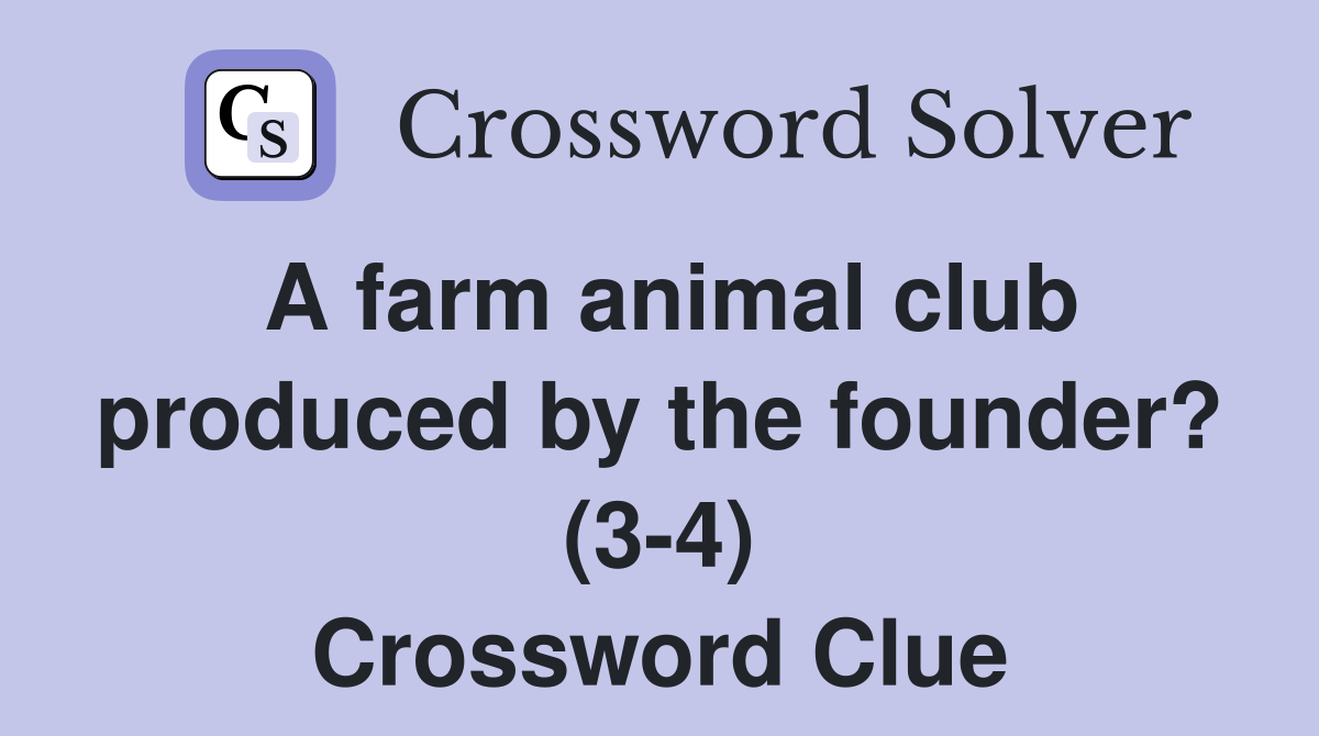 A farm animal club produced by the founder? (3-4) Crossword Clue