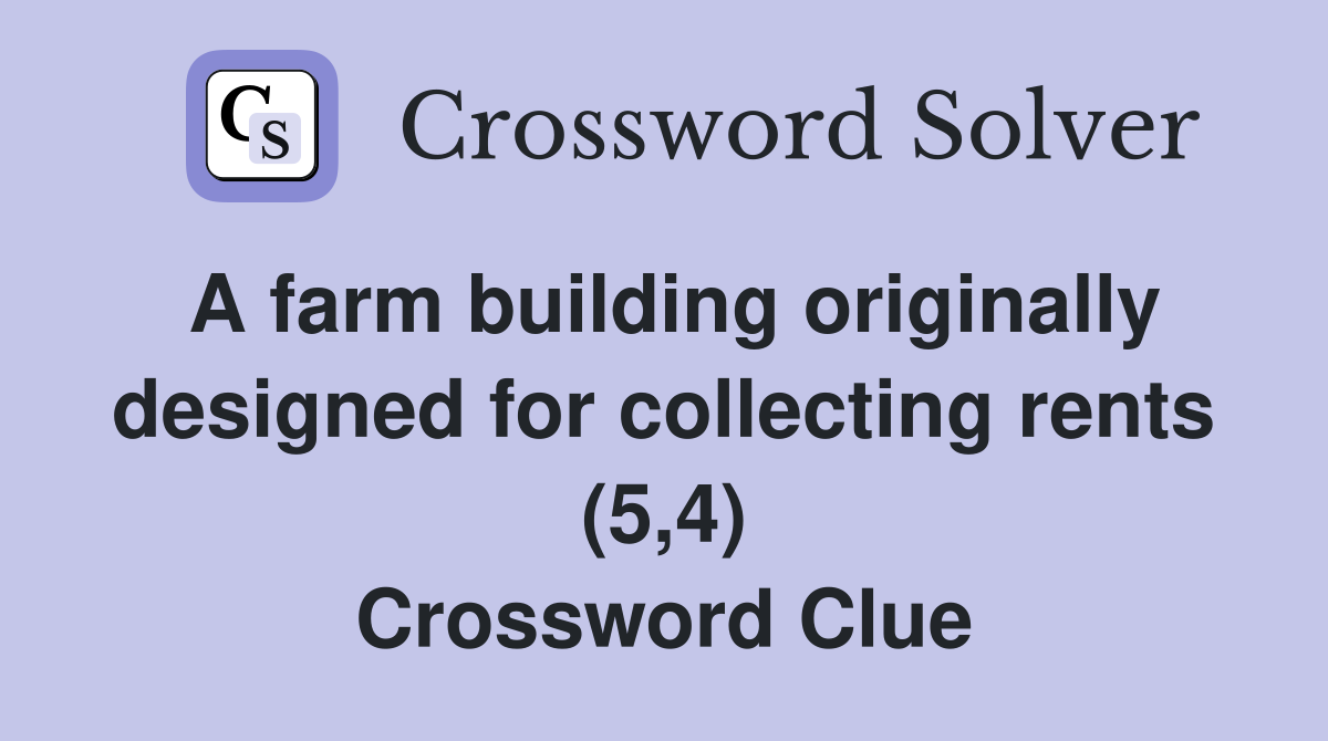 A farm building originally designed for collecting rents (5,4) Crossword Clue