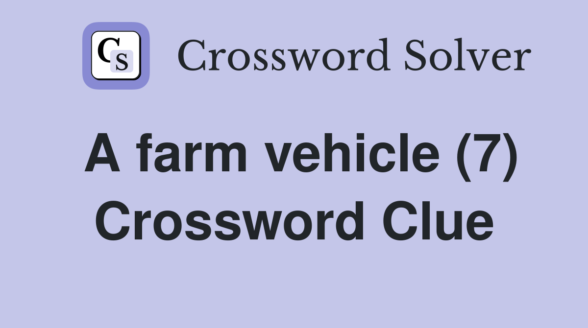 A farm vehicle (7) Crossword Clue