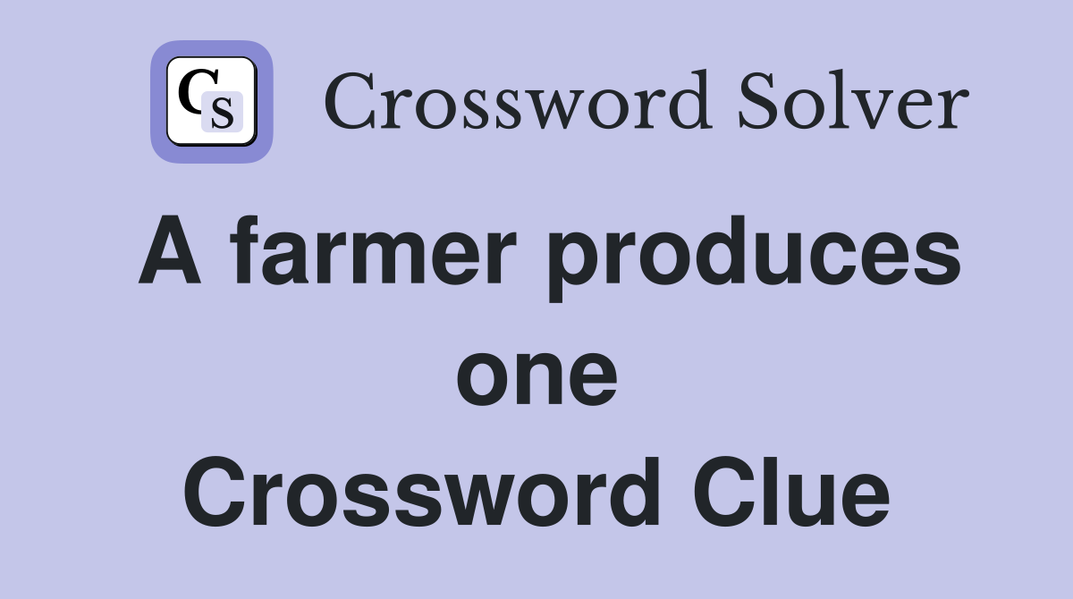 A farmer produces one Crossword Clue
