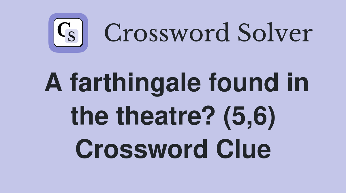A farthingale found in the theatre? (5,6) Crossword Clue