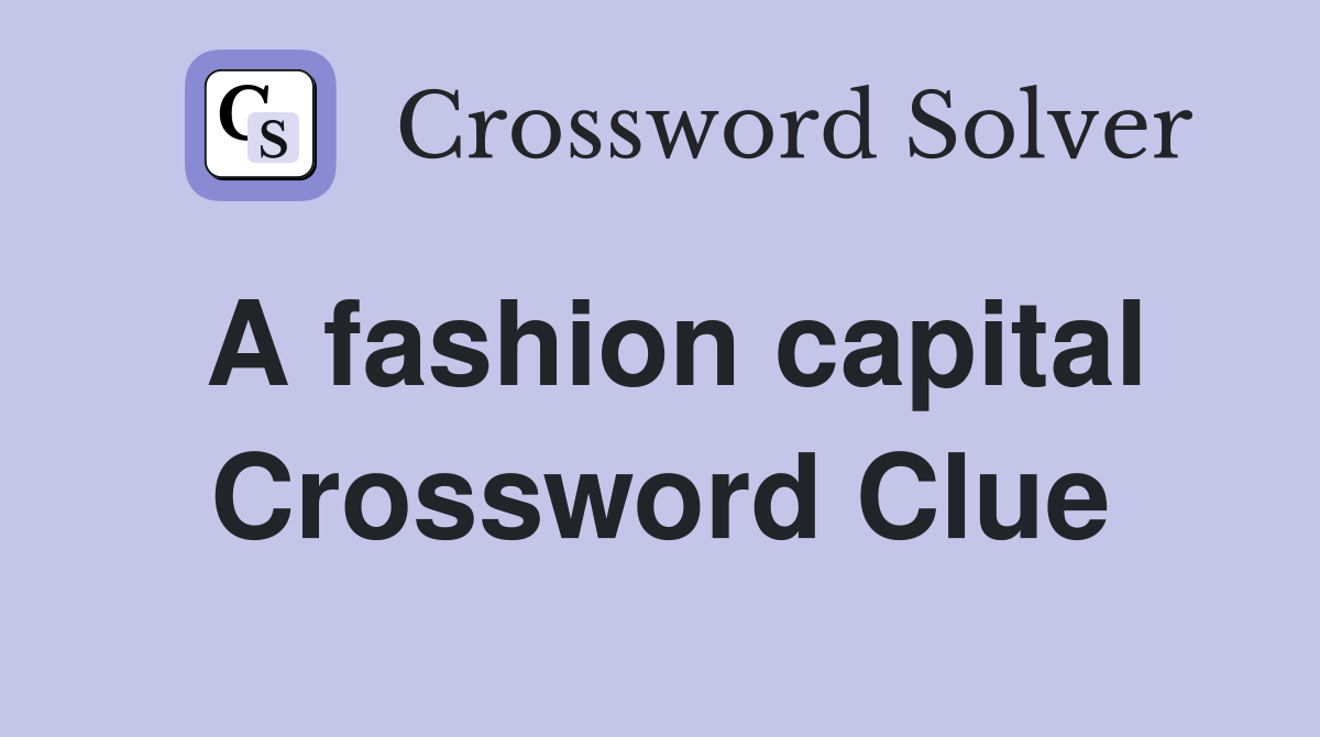 A fashion capital Crossword Clue