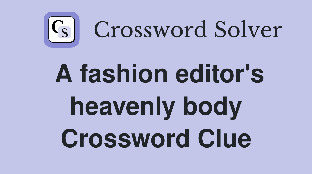 A fashion editor's heavenly body Crossword Clue