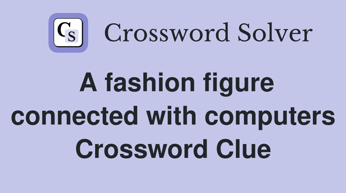 A fashion figure connected with computers Crossword Clue