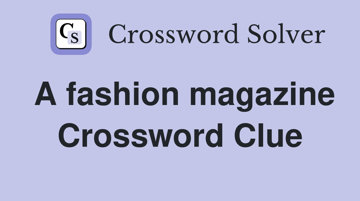 A fashion magazine Crossword Clue