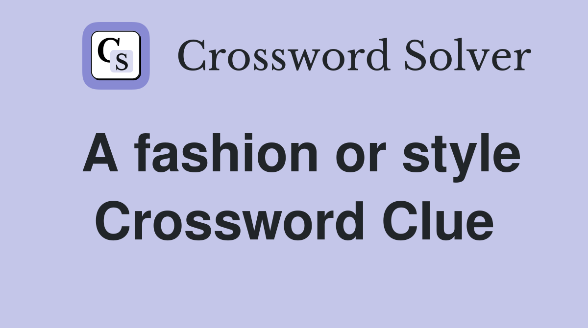 A fashion or style Crossword Clue