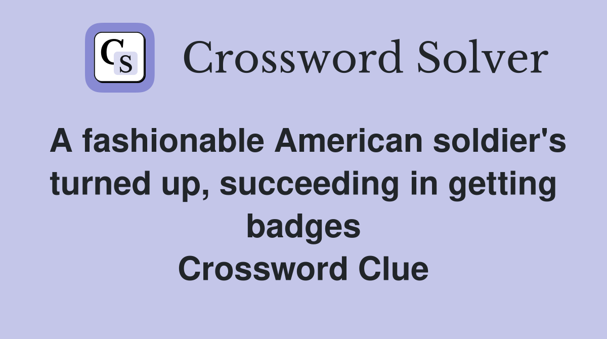 A fashionable American soldier's turned up, succeeding in getting badges Crossword Clue
