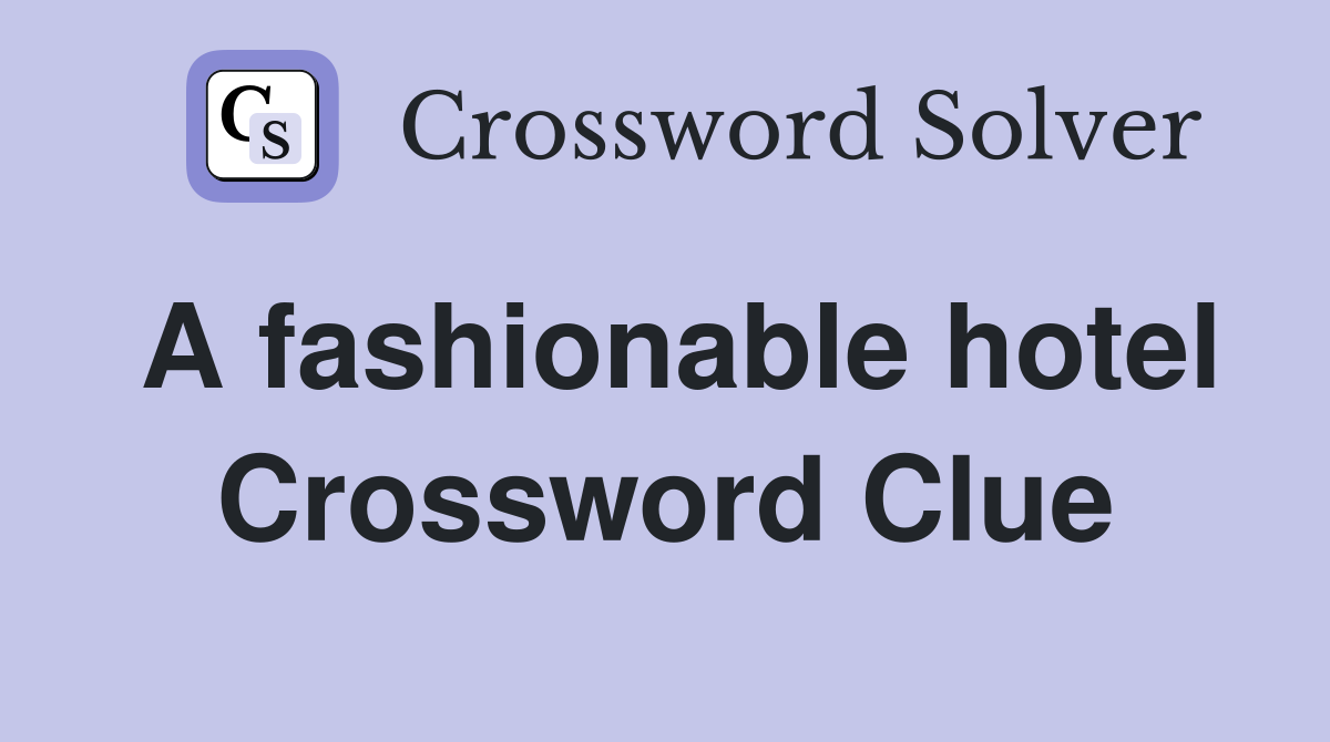 A fashionable hotel Crossword Clue