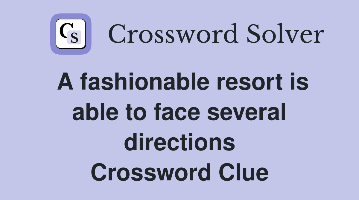 A fashionable resort is able to face several directions Crossword Clue