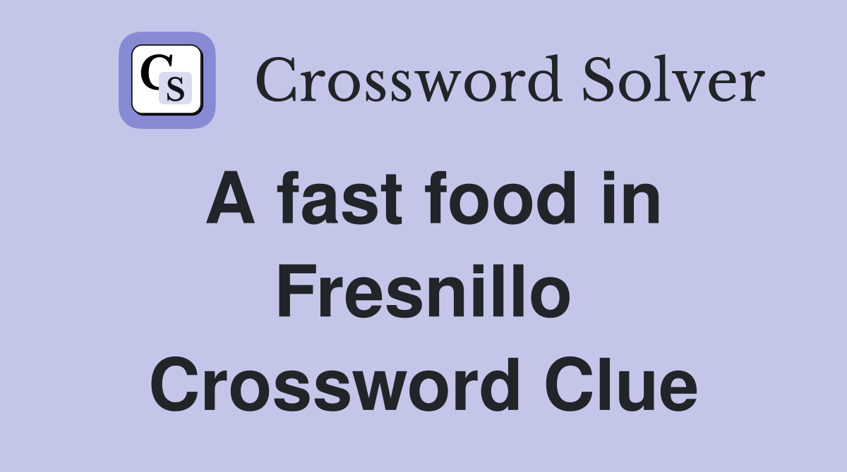 A fast food in Fresnillo Crossword Clue