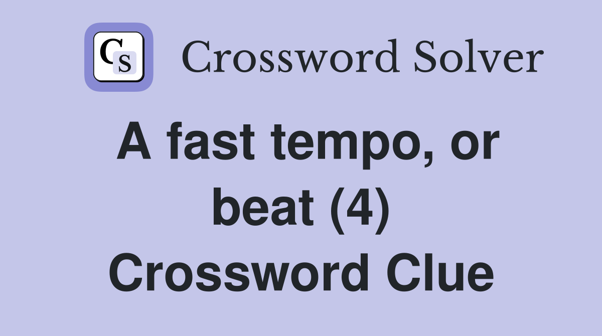 A fast tempo, or beat (4) Crossword Clue