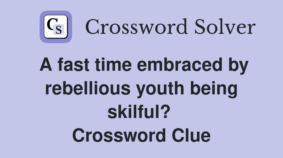 A fast time embraced by rebellious youth being skilful?  Crossword Clue
