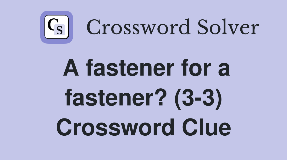 A fastener for a fastener? (3-3) Crossword Clue