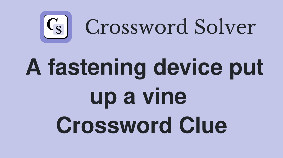 A fastening device put up a vine  Crossword Clue